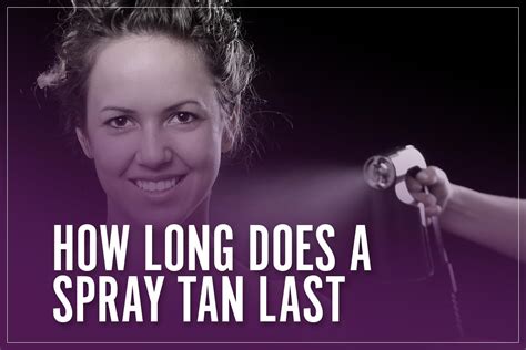 how long does a spray tan last.